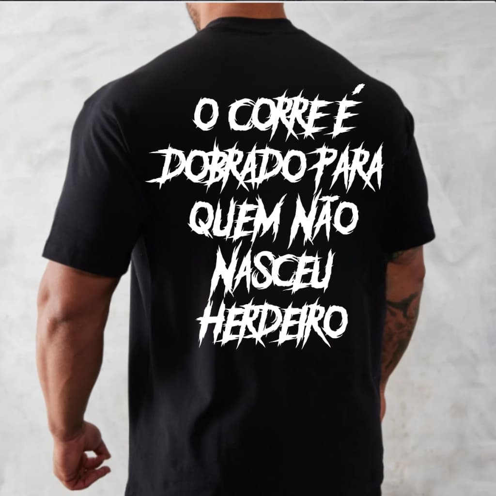 Camiseta Masculina Oversized O Corre é Dobrado Pra Quem Não Nasceu Herdeiro Streetwear moda lançamento