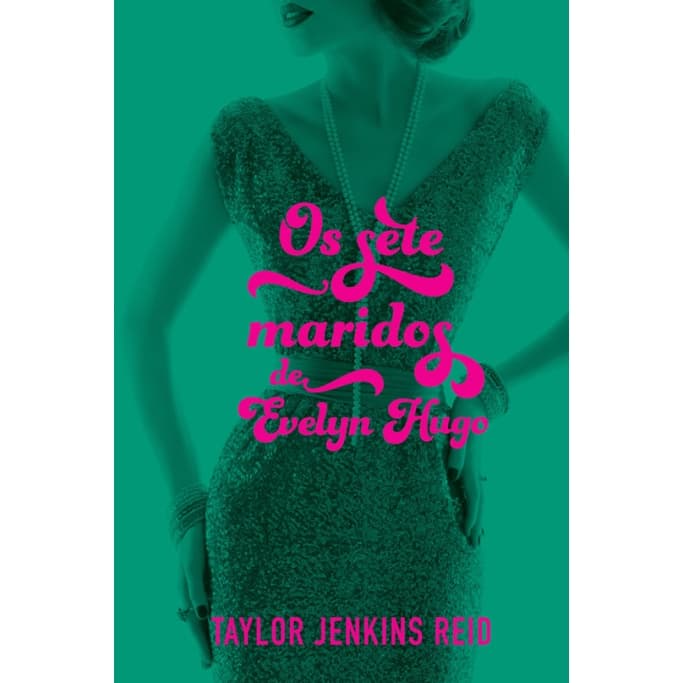OS SETE MARIDOS DE EVELYN HUGO - REID, TAYLOR JENKINS