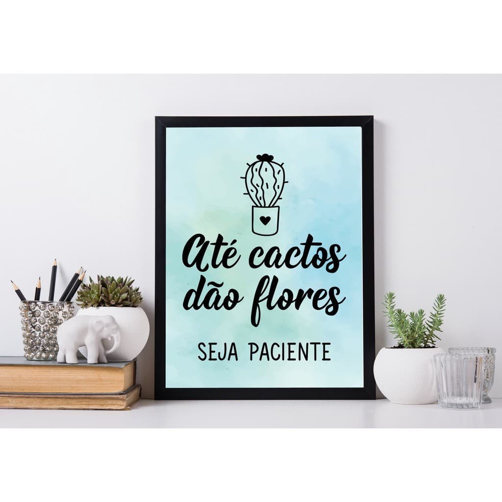 Quadro decorativo 1 peça 20x30 até cactos dão flores seja paciente frases para sala e quarto