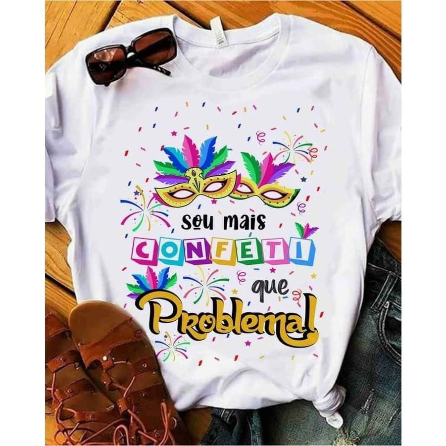 Camiseta Carnaval 100% Algodão Premium Sou Mais Confete Que Problema Lançamento 2025 Envio Imediato