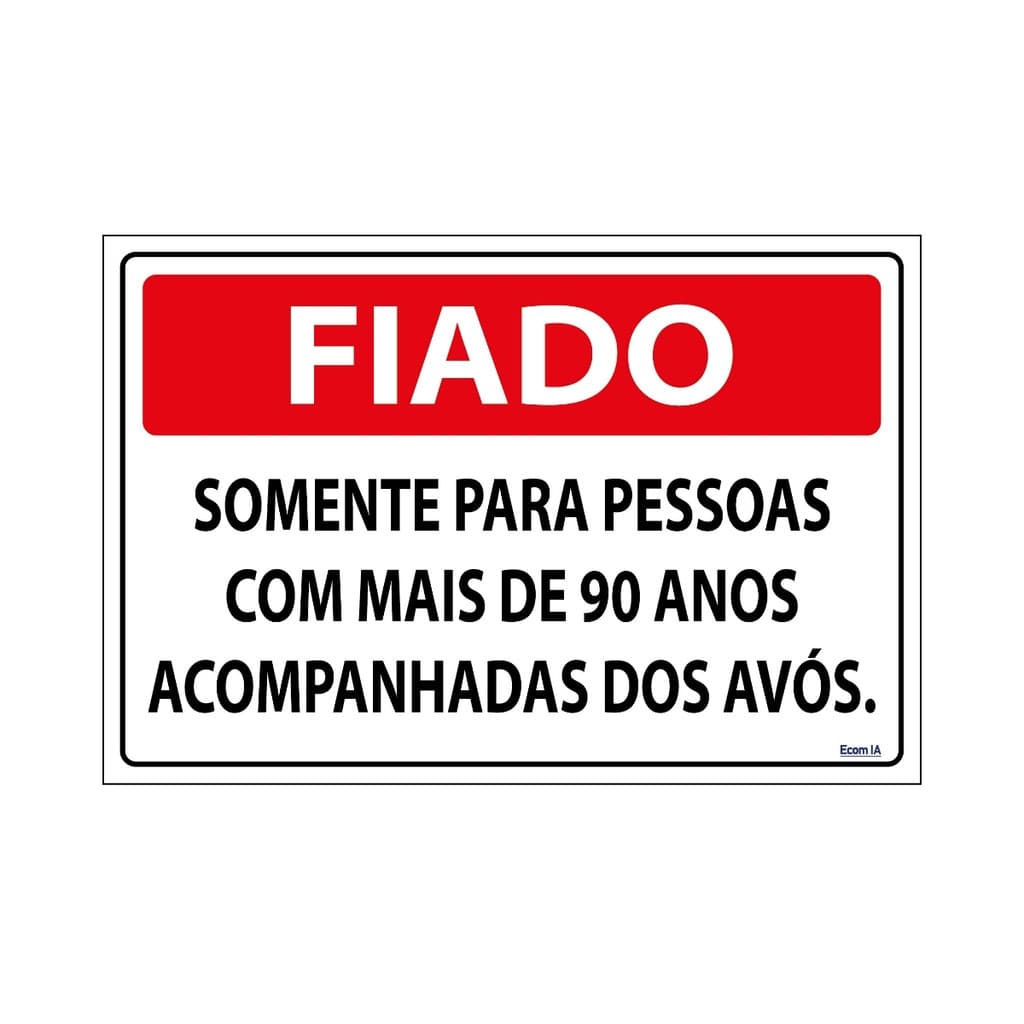 Placa De Sinalização Fiado Somente Para Pessoas Com Mais De 90 Anos Acompanhado Dos Avós 30x20 Ecom IA - P-31 F9e