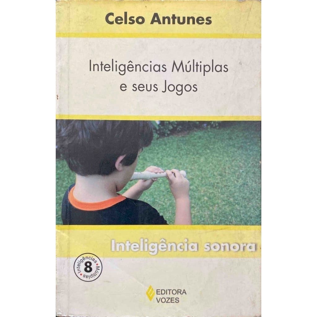 Inteligências múltiplas e seus jogos Vol. 8: Inteligência sonora - Celso Antunes