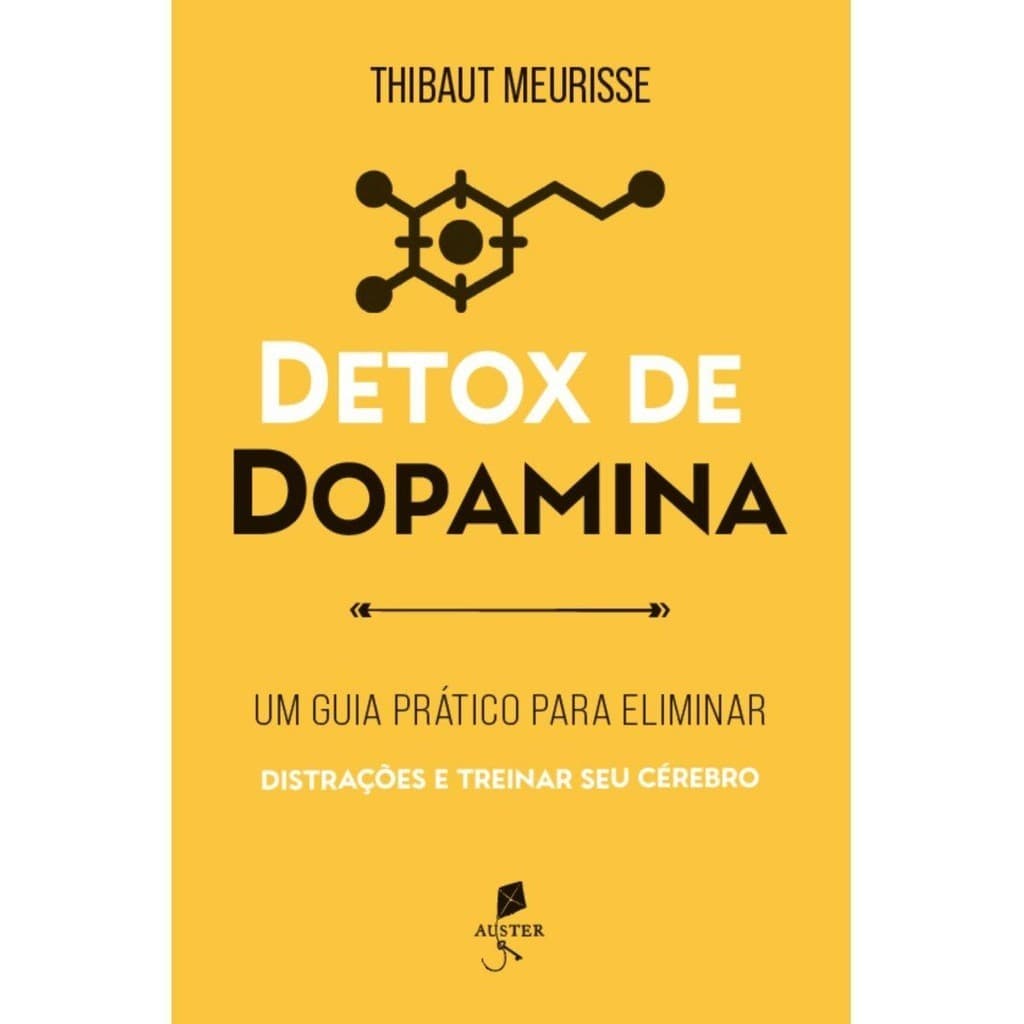 Detox de dopamina: Um guia prático para eliminar distrações e treinar seu cérebro