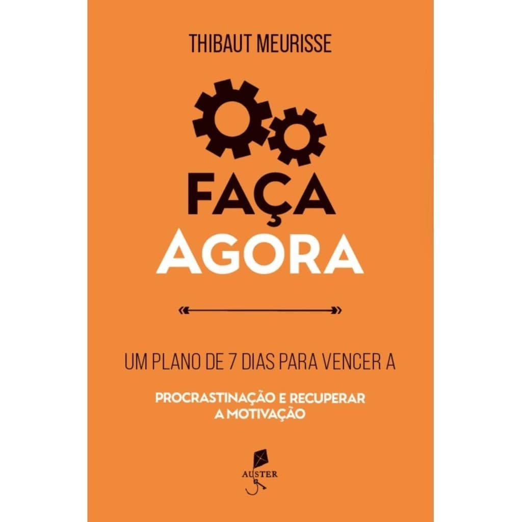 Faça agora: Um plano de 7 dias para vencer a procrastinação e recuperar a motivação