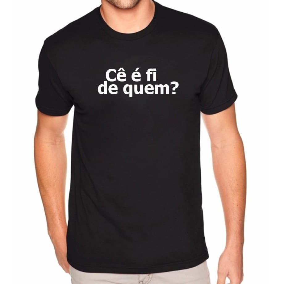 Camiseta Premium Cê É Fi De Quem Frases Mineiras 100% Algodão Lançamento Envio Imediato