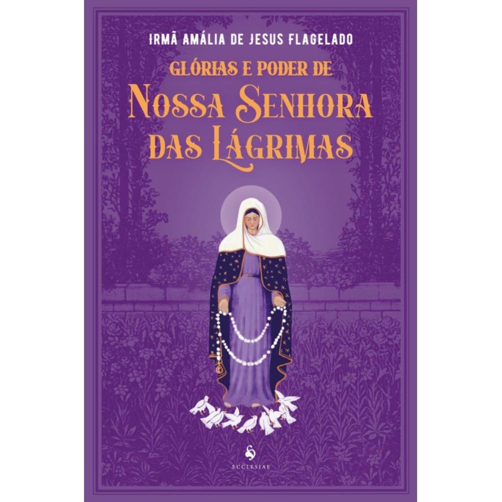 Glórias e poder de Nossa Senhora das Lágrimas