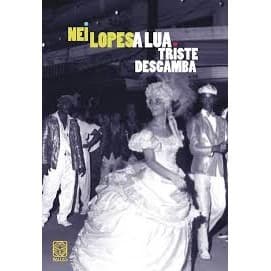 A Lua Triste Descamba, Autor Nei lopes autor Nei Lopes