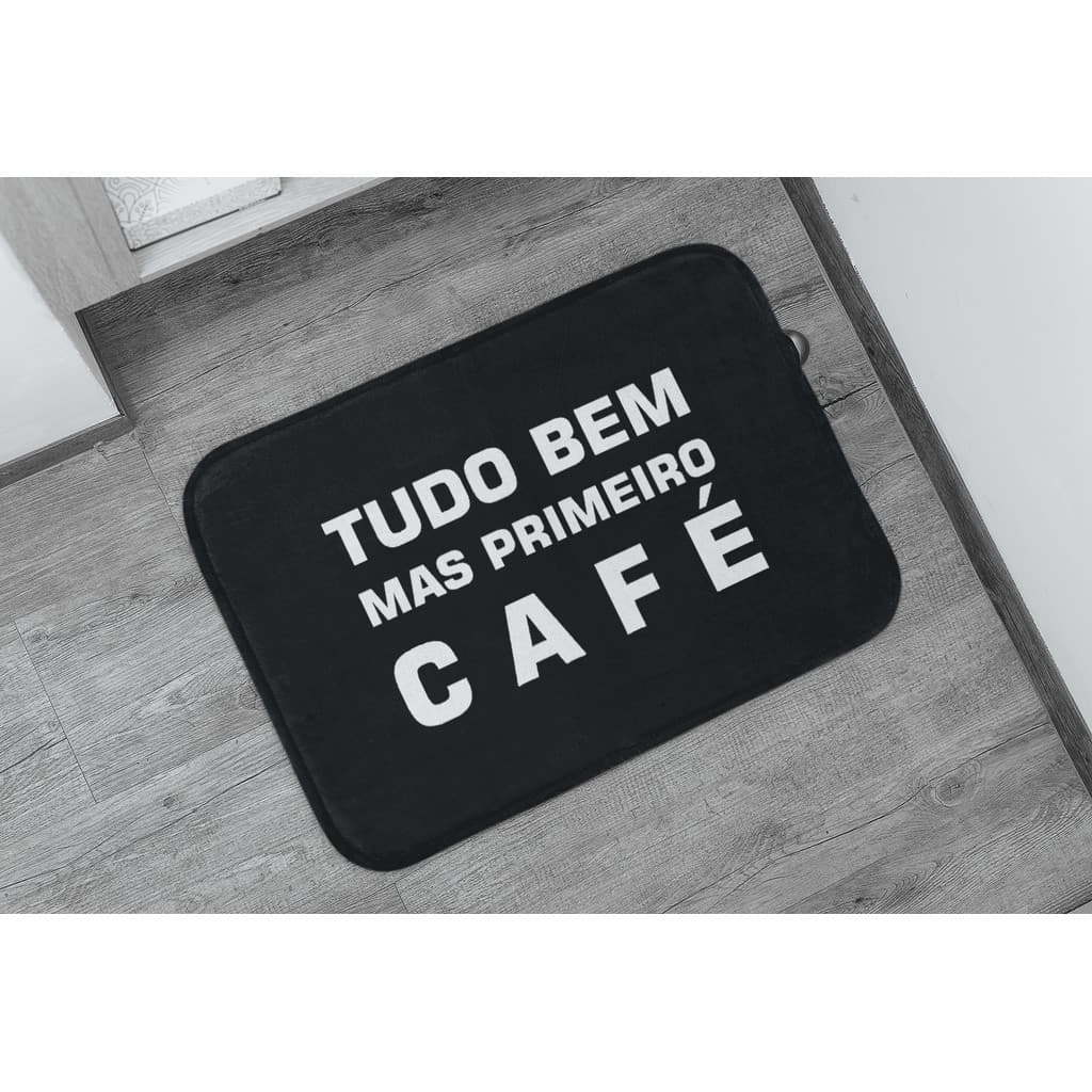 Tapete de Entrada Personalizado Com Frase Criativa Tudo Bem Mas Primeiro Café