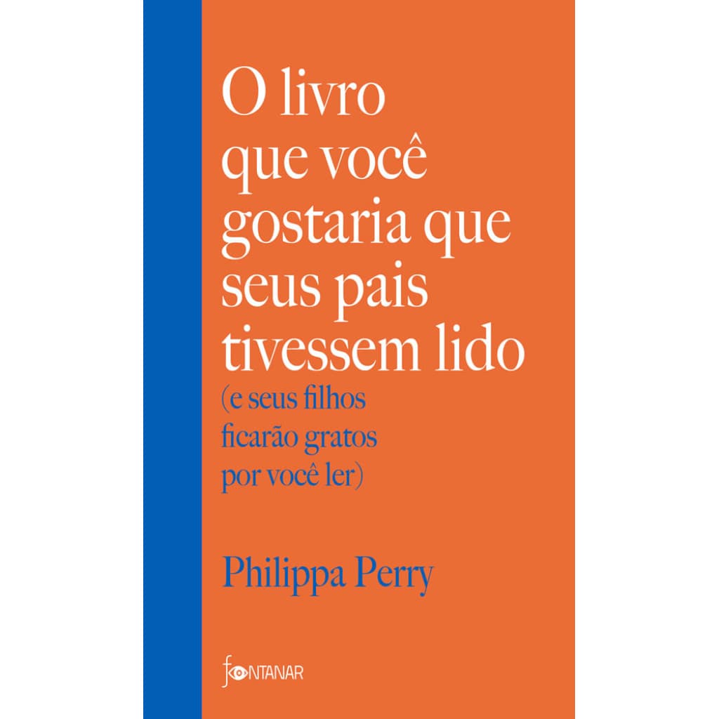 O LIVRO QUE VOCÊ GOSTARIA QUE SEUS PAIS TIVESSEM LIDO (E SEUS FILHOS FICARÃO GRATOS POR VOCÊ LER) - PERRY, PHILIPPA