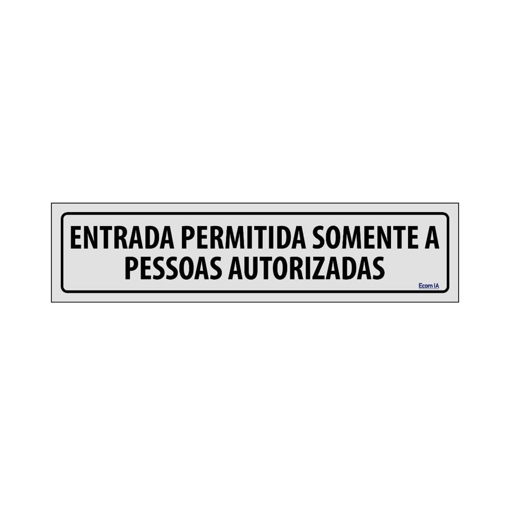 Placa De Sinalização Entrada Permitida Somente A Pessoas Autorizadas 30x7 Ecom IA - B-530 F9e