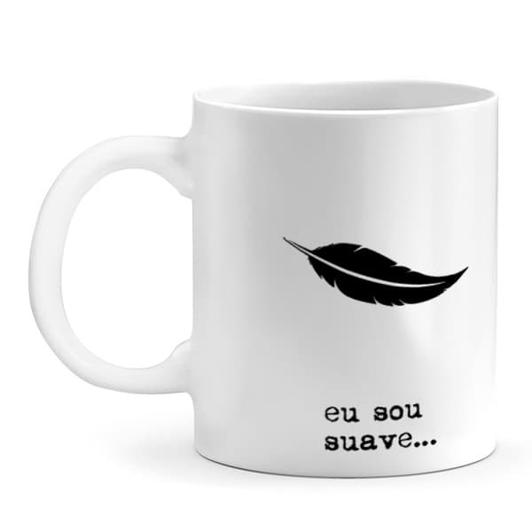 Caneca com frase Eu Sou Suave, Vocês Que Me Estressam