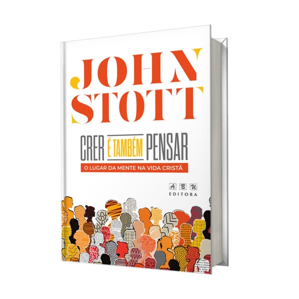 LIVRO CRER E TAMBEM PENSAR JOHN STOTT EDIÇÃO COMEMORATIVA