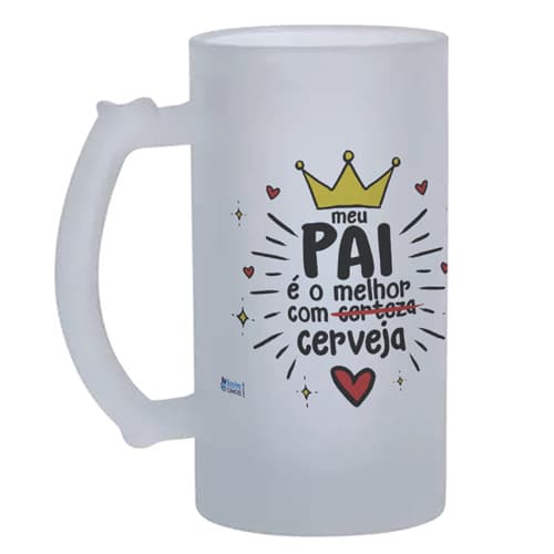 Caneca de chopp com a frase "Meu Pai É O Melhor Com Cerveja", em vidro jateado zero grau