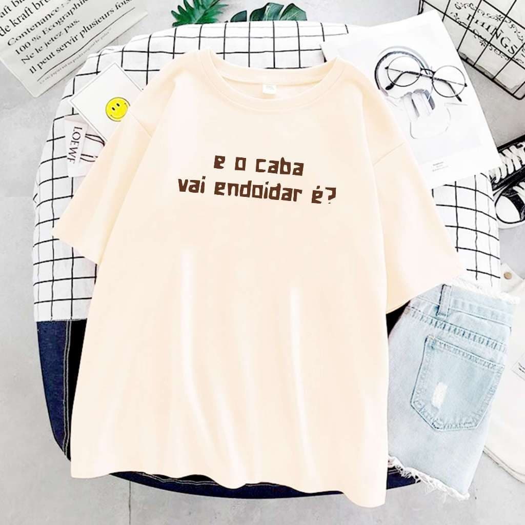 Camiseta E O Caba Vai Endoidar Unissex T-Shirt Brasil Frases Nordeste