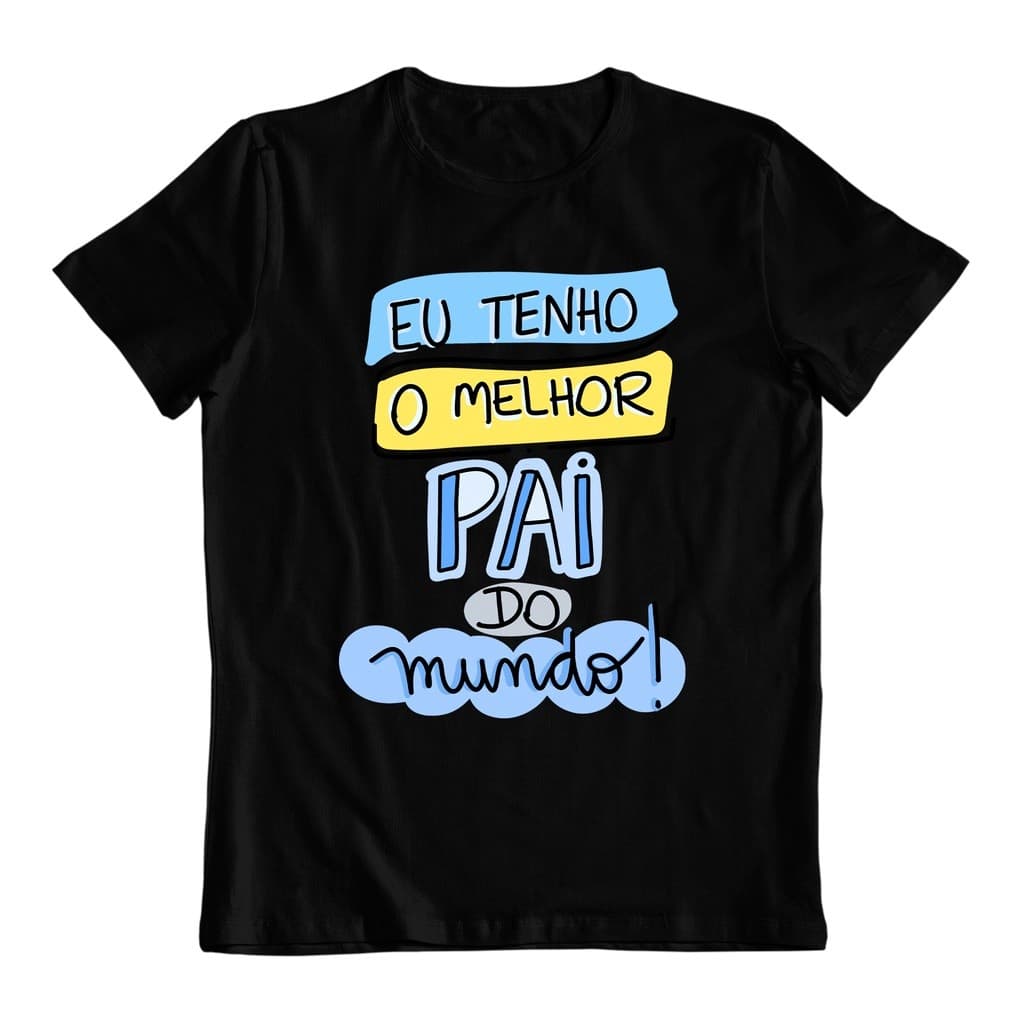 Camisa 30.1 Camiseta Básica Eu tenho o Melhor Pai do Mundo Premium Algodão Envio Imediato