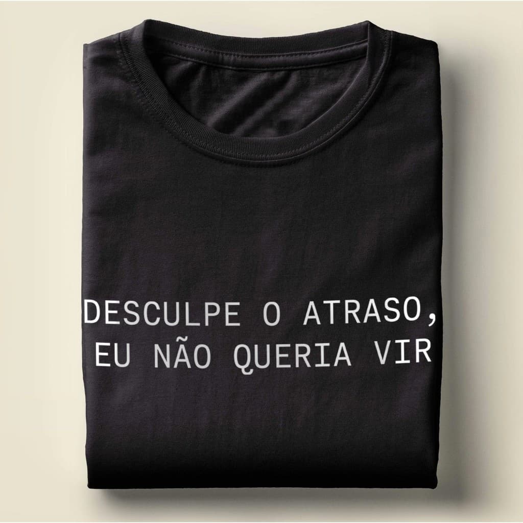 Camiseta 100% Algodão Premium Casual Desculpe o atraso eu não queria vir Envio Imediato