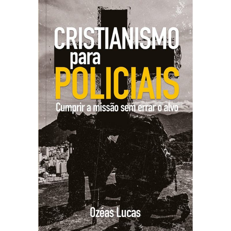 Livro  | Cristianismo para policiais - Cumprir a missão sem errar o alvo