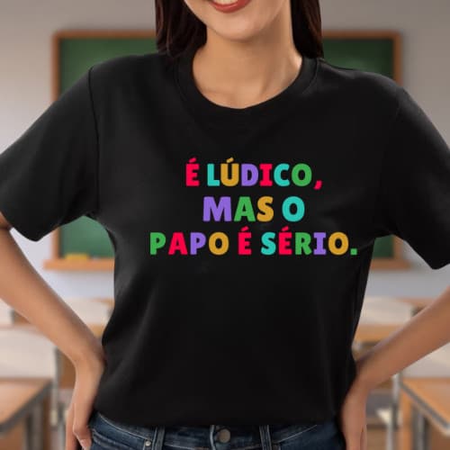 Camiseta T- shirt Feminina Professora Pedagógica é lúdico Educação Infantil Tecido Leve 100% Algodão Premium UNIX