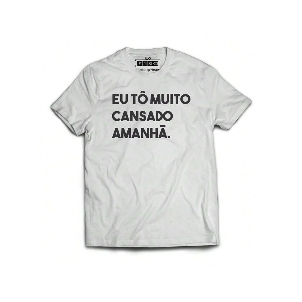 Camiseta Eu To Muito Cansado Amanhã Frase Engraçada Divertid