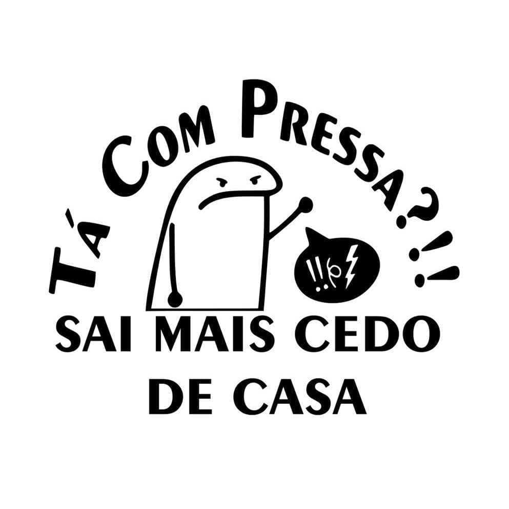Adesivo Para Carro - Tá Com Pressa?!! Sai Mais Cedo de Casa CARRO MOTO