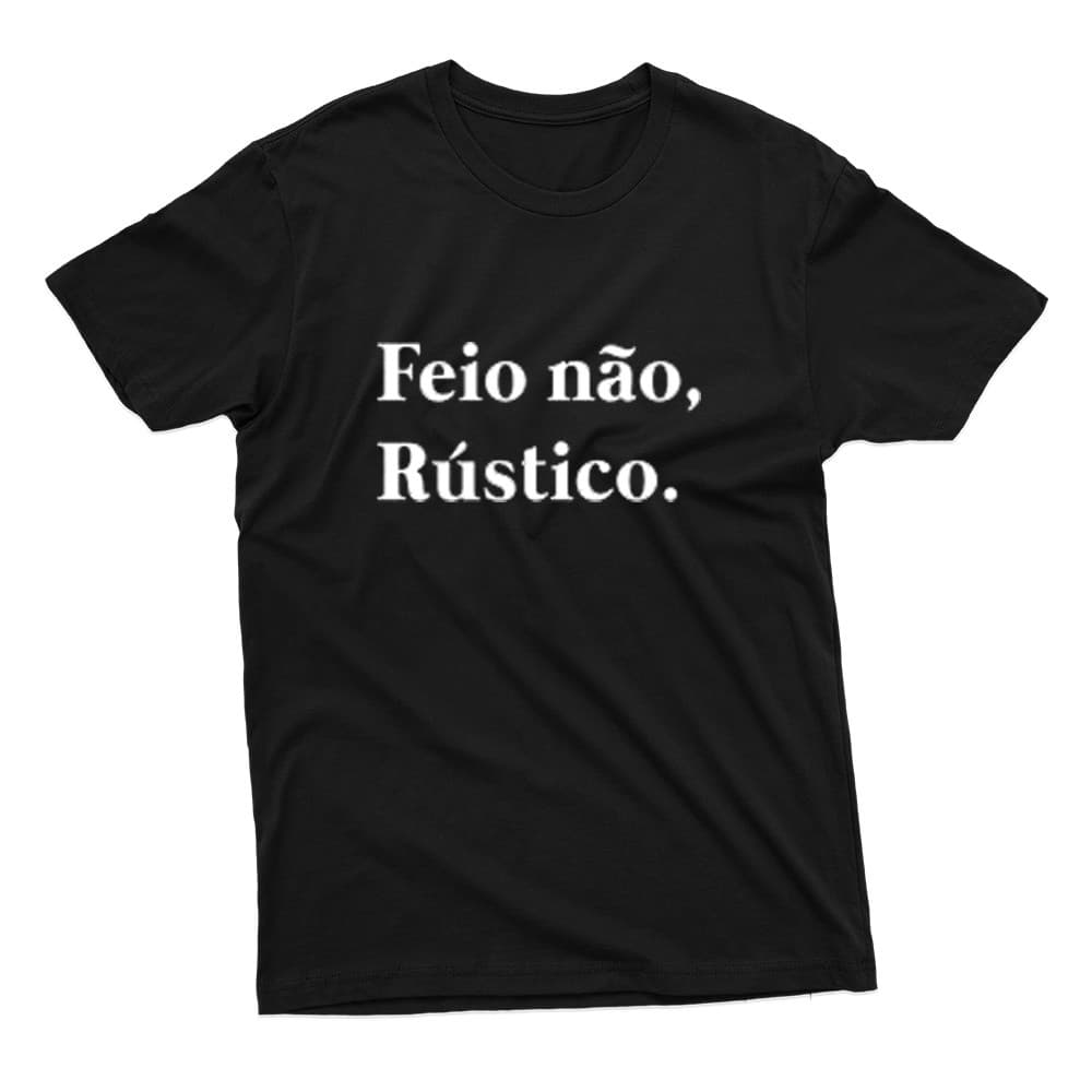 Camiseta Unissex Fio 30.1 Estampa Frase Engraçada Camisa Feio Não, Rústico.