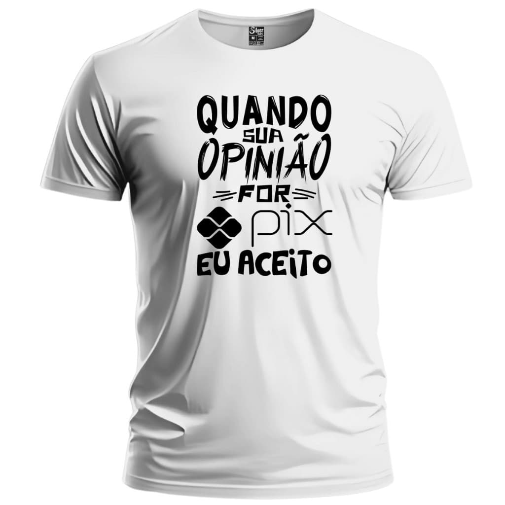 Camisa Camiseta Unissex Frase Quando Sua Opnião For Pix  fIO 30.1.