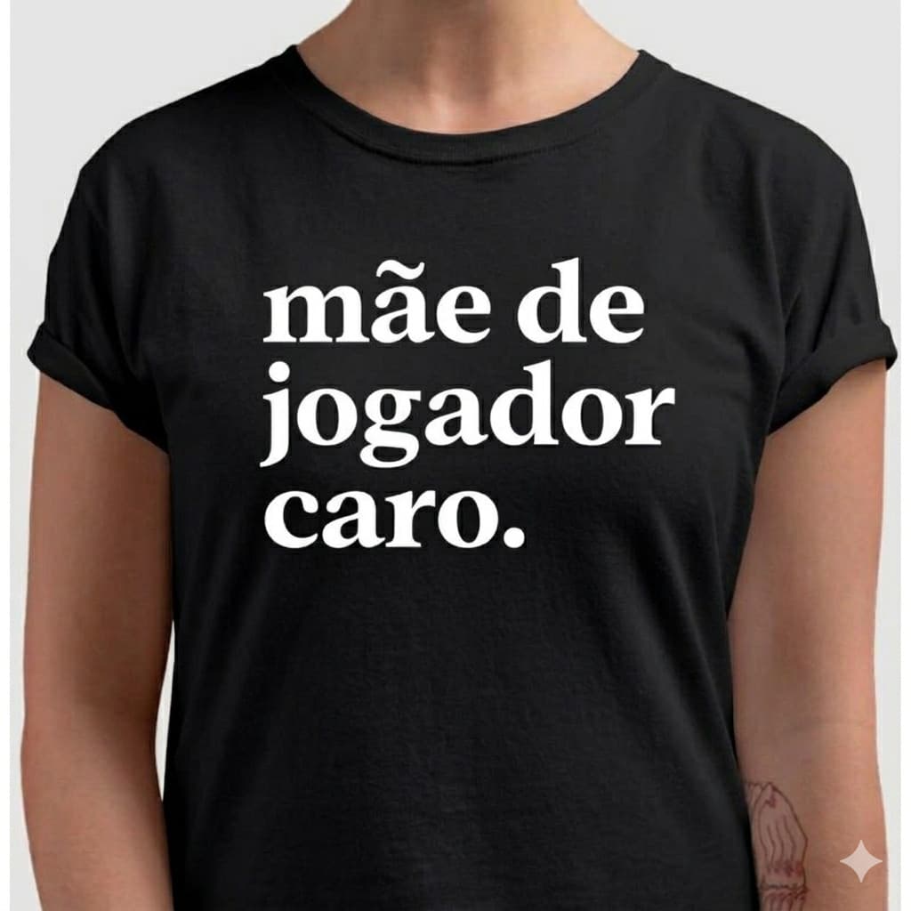Camiseta Mãe de Jogador Caro