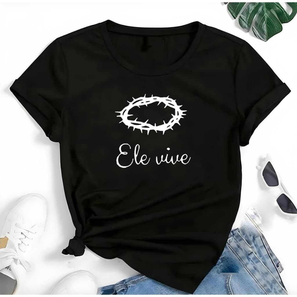 Blusa T-shirt Ele Vive Jesus Cristo Fé Linda Camiseta Feminina  Camisa