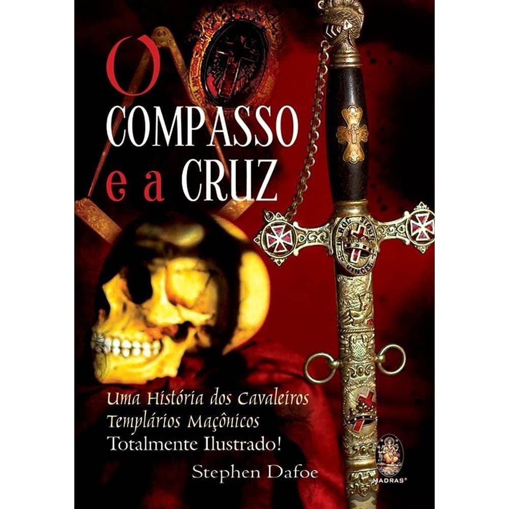 O compasso e a cruz - Uma história dos cavaleiros templários maçônicos autor Stephen Dafoe
