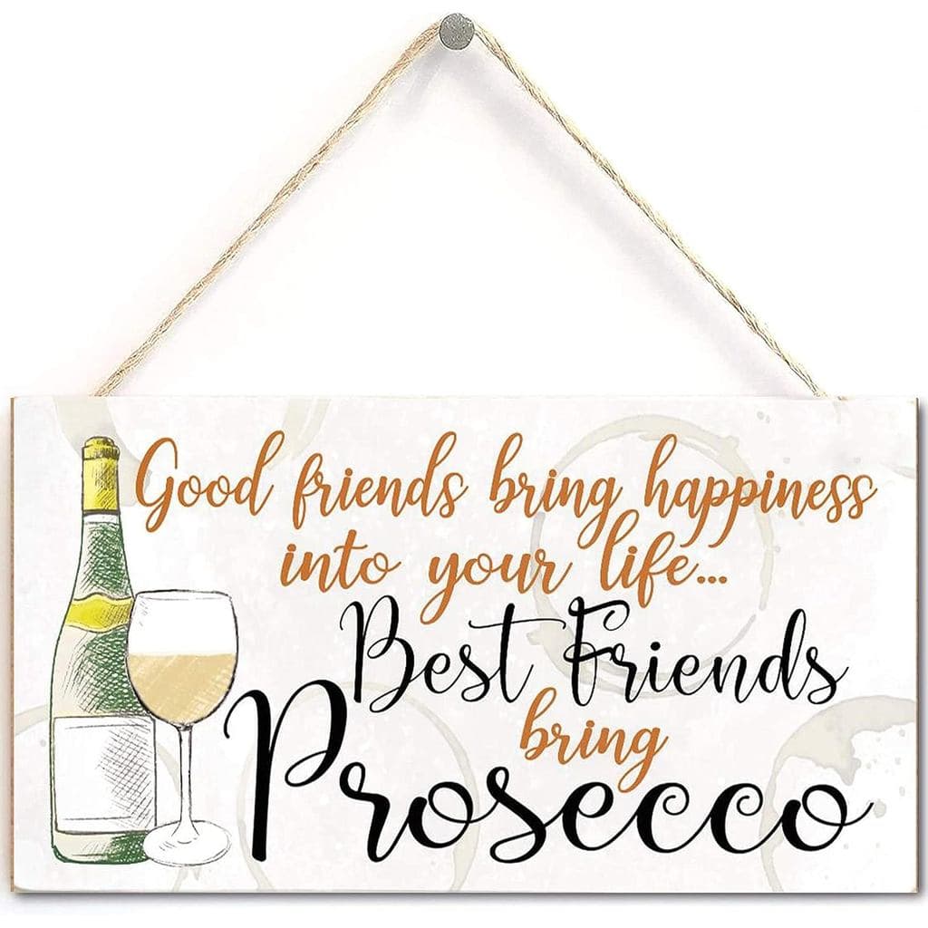 Good Friends Bring Happiness into Your Life… Best Friends Bring Prosecco - Beautiful Meaningful Friendship Gift Prosecco