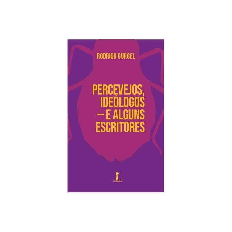 PERCEVEJOS, IDEOLOGOS - E ALGUNS ESCRITORES autor rodrigo gurgel