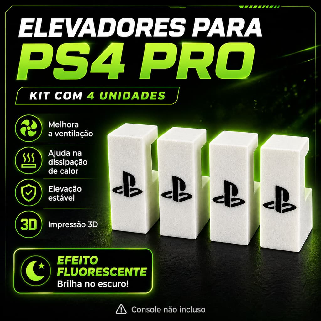 Suporte Elevador PS4 Pro Kit 4 Unidades Pezinhos Base Ventilação Fluorescente Impressão 3D