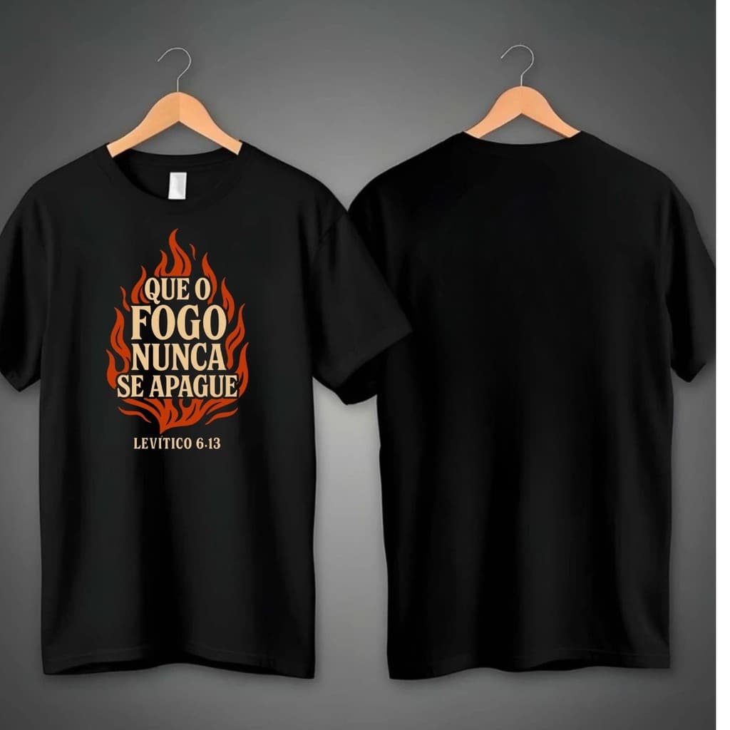 Camiseta Premium Básica T-shirt que o fogo nunca se apague 100% Algodão igreja
