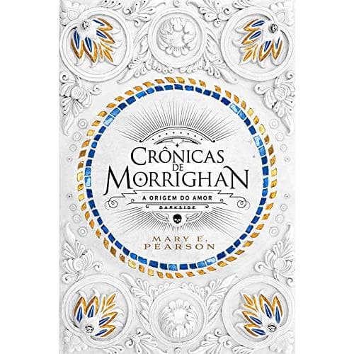 CRÔNICAS DE MORRIGHAN - A ORIGEM DO AMOR - MARY PEARSON - DARKSIDE