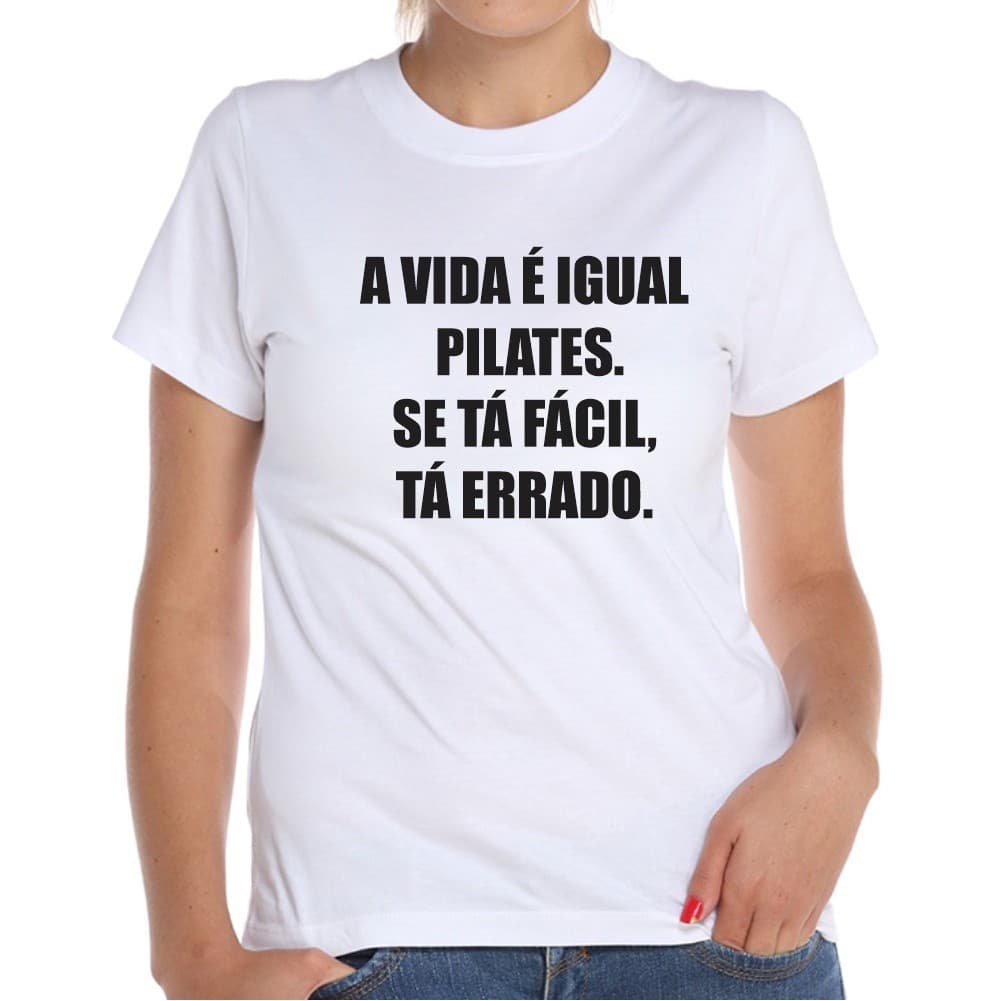 T-shirt Blusa Camiseta Baby Look A Vida é Igual Pilates Se Tá Fácil Tá Errado 100% Algodão - Envio Rapido