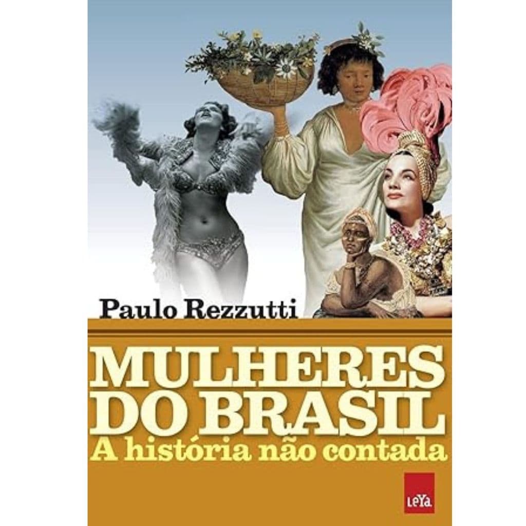 Mulheres do Brasil: A história não contada por Paulo Rezzutti