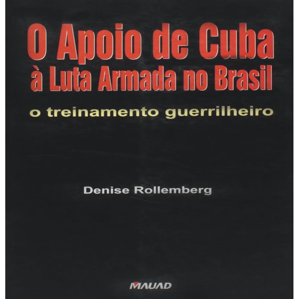 O Apoio de Cuba à Luta Armada no Brasil autor Rollemberg, Denise