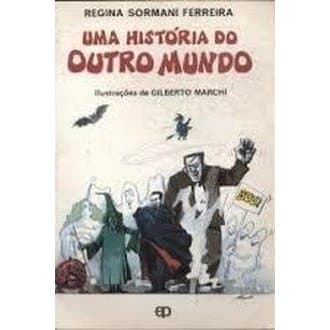 Uma História do Outro Mundo autor Regina Sormano Ferreira