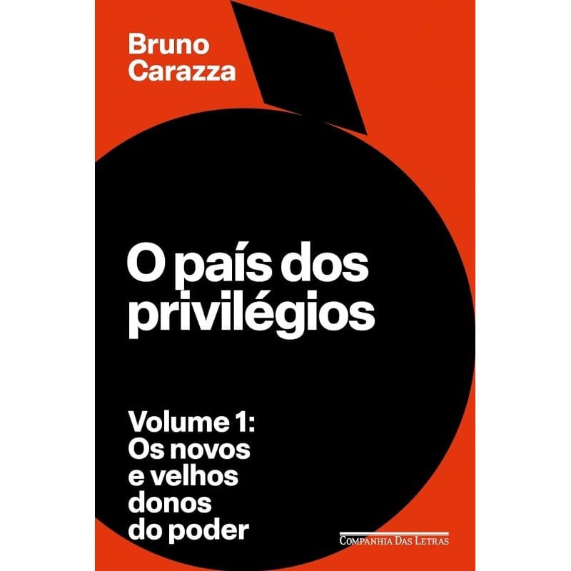PAIS DOS PRIVILEGIOS, O VOL. 1: OS NOVOS E VELHOS DONOS DO PODER
