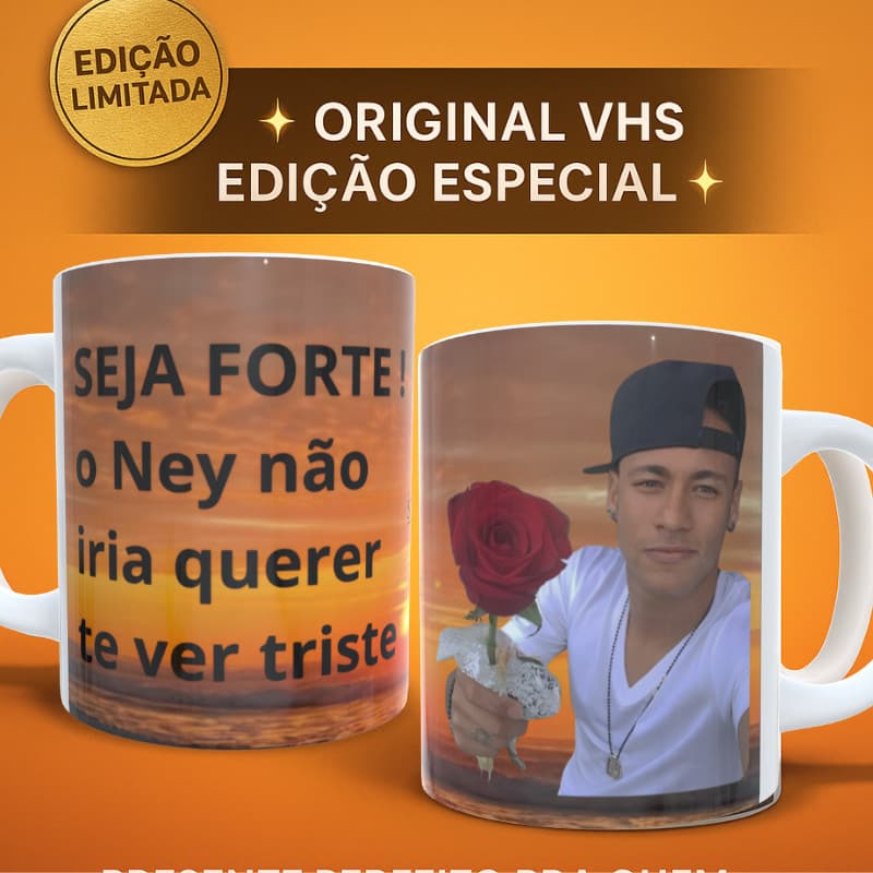 💔 Caneca SEJA FORTE! Ney Não Iria Querer te Ver Triste 😢 | Meme Presente| Edição Limitada VHS
