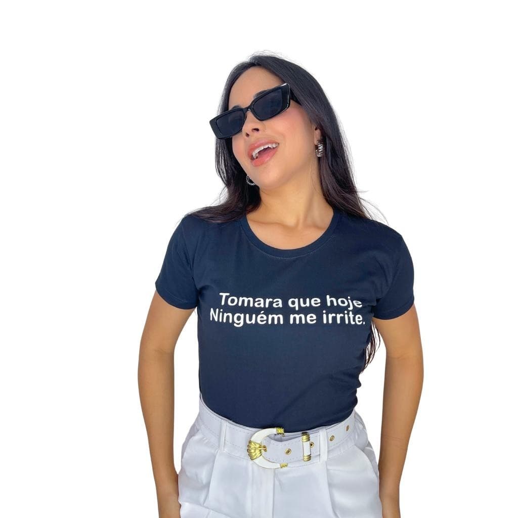 BLUSA FEMININA TOMARA QUE HOJE NINGUEM ME IRRITE