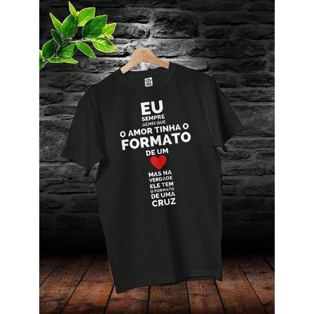 Camiseta  Religiosa O Amor Não Tem Formato de Coração e Sim de Uma Cruz Lançamento 2024 Envio Já