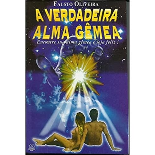 A VERDADEIRA ALMA GÊMEA - ENCONTRE SUA ALMA GÊMEA E SEJA FELIZ autor FAUSTO OLIVEIRA