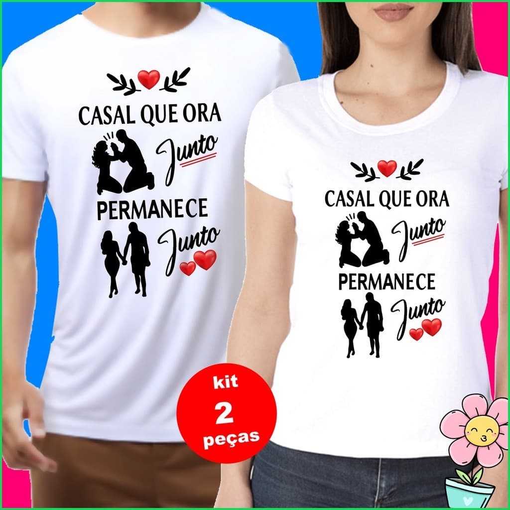 Kit Camisa Dia dos Namorados Casal Ora Junto Pemanece Junto Camiseta personalizada