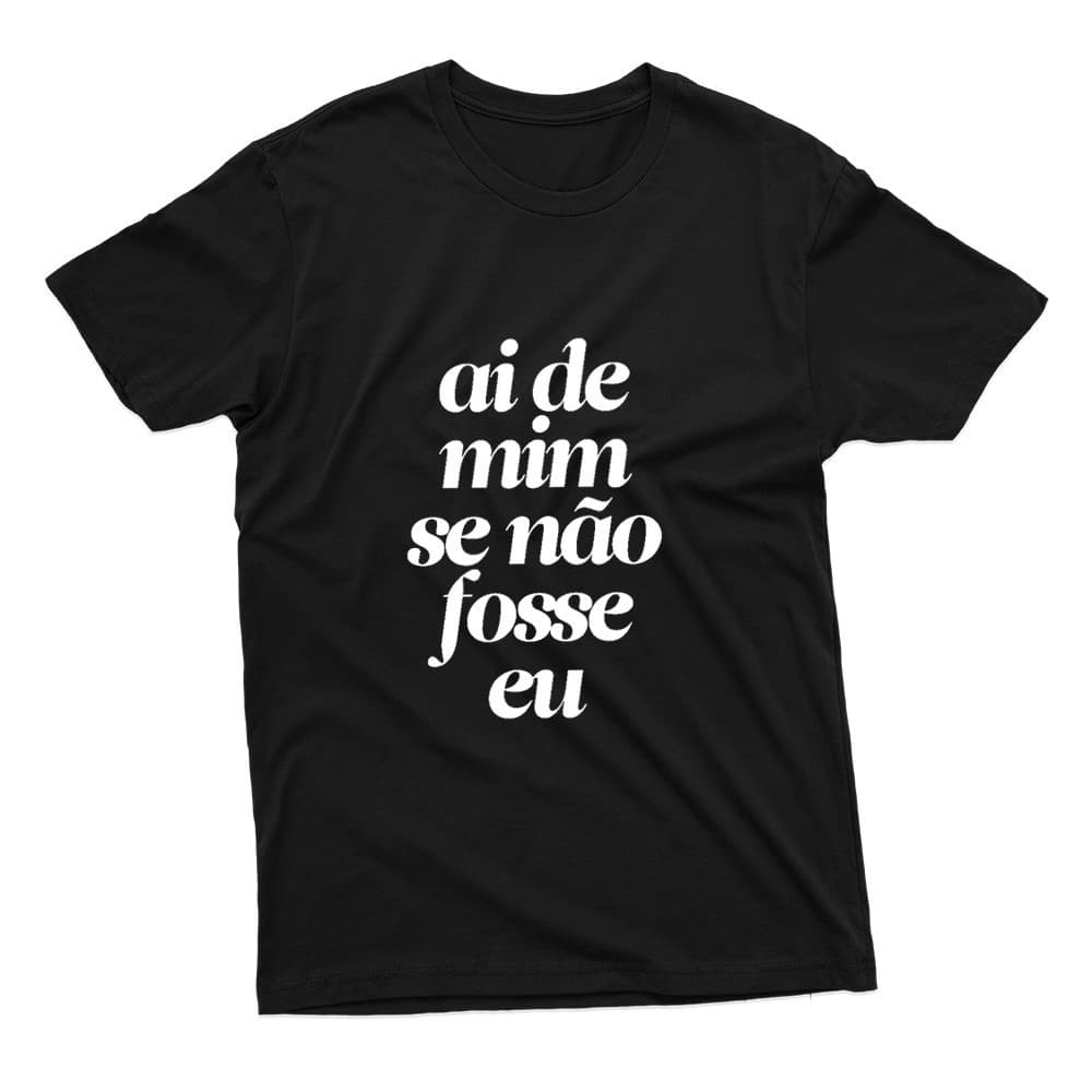 Camiseta Unissex Estampa Frase Ai De Mim Se Não Fosse Eu 100% Algodão Várias Cores Envio Já