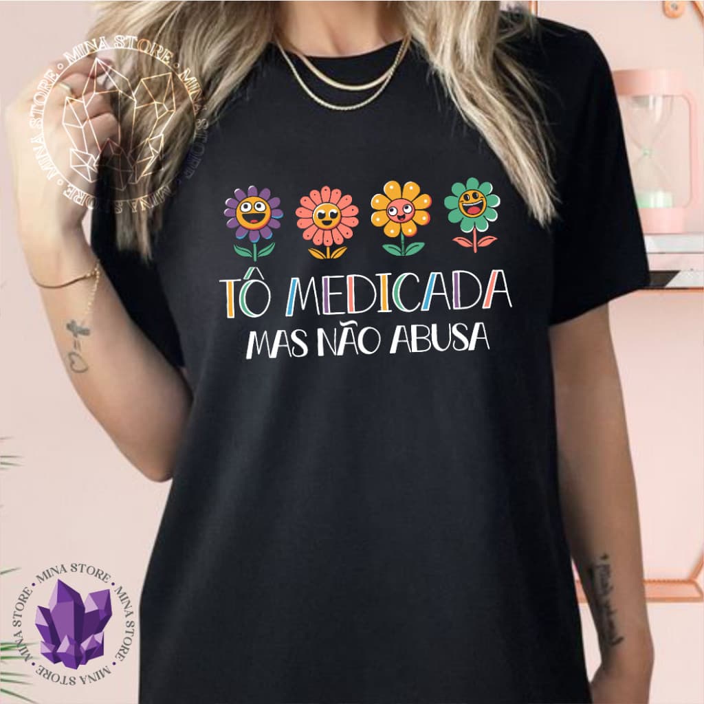 Camiseta Tô Medicada mas Não Abusa do P ao GG