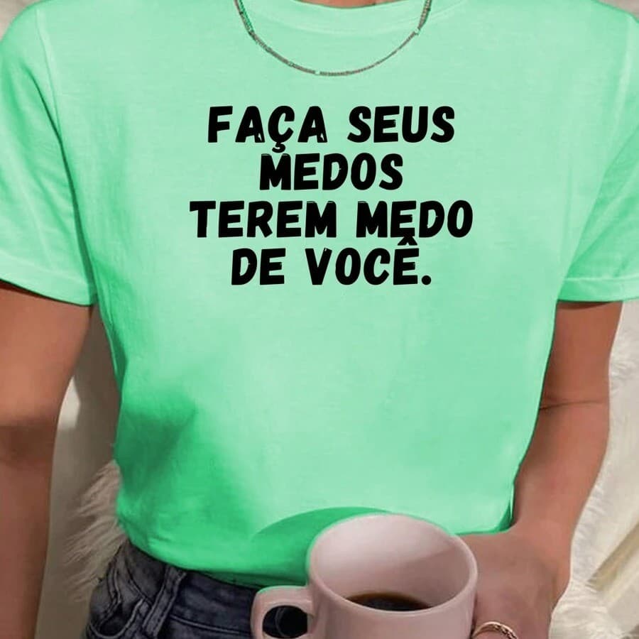 Camiseta  Feminina Frases Motivacionais Faça Seus Medos Terem Medo De Você Coragem 100% Algodão Várias Cores
