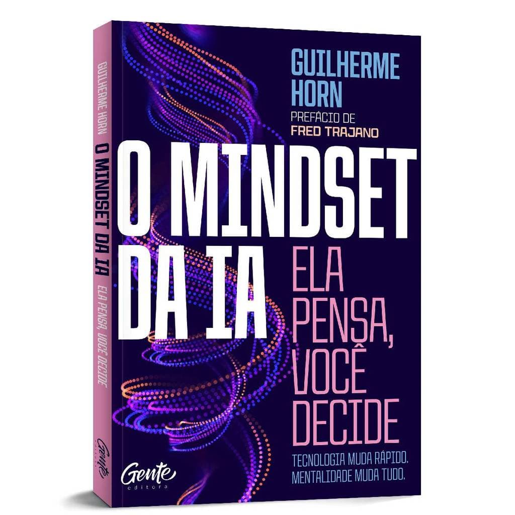 O Mindset Da IA Ela Pensa Você Decide Por Guilherme Horn