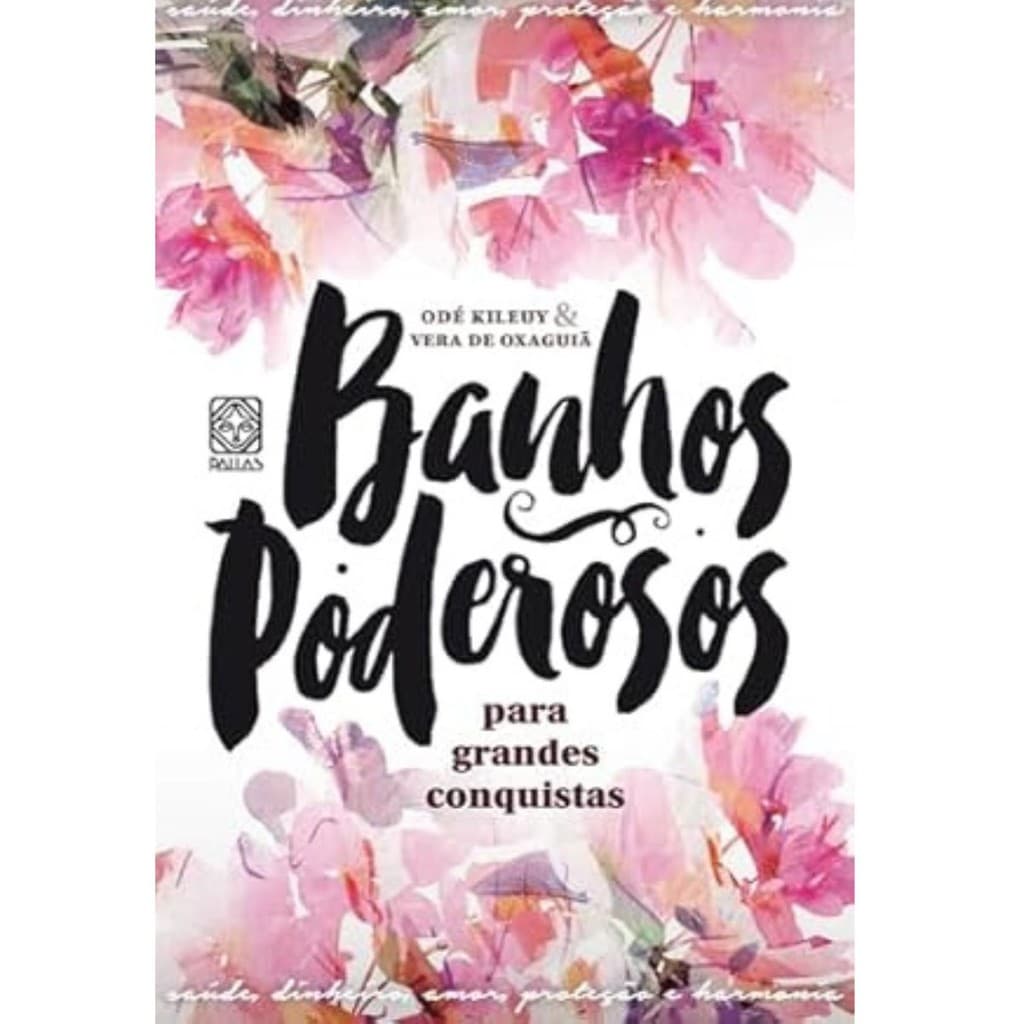 Banhos Poderosos Para Grandes Conquistas por Odé Kileuy e Vera De Oxaguiã