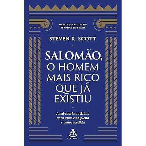 Salomão, o homem mais rico que já existiu: A sabedoria da Bíblia para uma vida plena e bem-sucedida